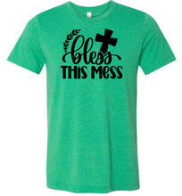 Load image into Gallery viewer, Bless This Mess Christian Quote T Shirts green