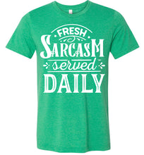 Load image into Gallery viewer, Fresh Sarcasm Served Daily Sarcastic Shirts kelly green