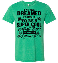 Load image into Gallery viewer, Super Cool Football Nana Shirts green