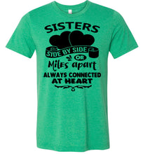 Load image into Gallery viewer, Side By Side Or Miles Apart Always Connected At Heart Sister T Shirts green