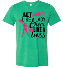 Load image into Gallery viewer, Act Like A Lady Cheer Like A Boss Cheer Shirt unisex green