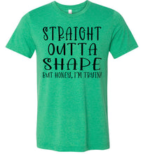 Load image into Gallery viewer, Straight Outta Shape But Honey, I&#39;m Tryin! Funny Quote Tee kelly green