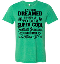 Load image into Gallery viewer, Super Cool Football Grandma Shirts green