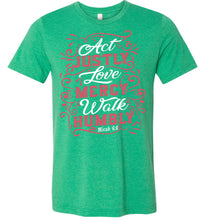 Load image into Gallery viewer, Act Justly Love Mercy Walk Humbly Christian Bible Verse T Shirts kelly green