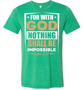 For With God Nothing Shall Be Impossible Luke 1:37 Christian Bible Verses T-Shirts kelly green