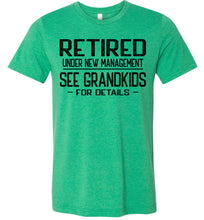 Load image into Gallery viewer, Retired Under New Management See Grandkids For Details T Shirt green