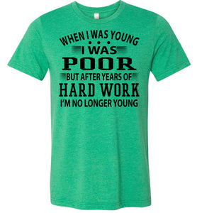When I Was Young I Was Poor Funny Quote Tee green