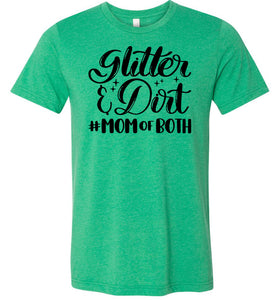 Glitter & Dirt Mom Of Both Mom Quote Shirts green