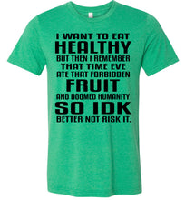 Load image into Gallery viewer, I Want To Eat Healthy Funny Christian Quote T Shirts green