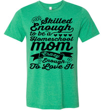 Load image into Gallery viewer, Homeschool Mom Crazy Enough To Love It Homeschool Mom Tshirt heather kelly