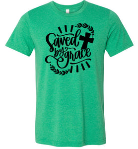 Saved By Grace Christian Quote Tee  green