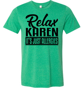 Relax Karen It's Just Allergies Funny Virus T Shirts heather kelly green
