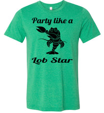Load image into Gallery viewer, Party Like A Lob Star Funny Lobster Shirts green