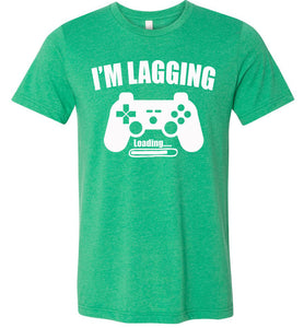 I'm Lagging Gamer Shirts For Guys & Girls funny gamer t shirts green