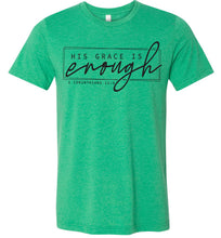Load image into Gallery viewer, His Grace Is Enough Bible Verse T Shirts green
