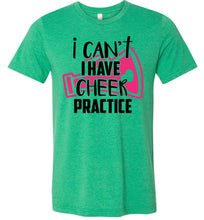 Load image into Gallery viewer, I Can&#39;t I Have Cheer Practice Funny Cheerleading T Shirts unisex green