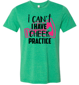 I Can't I Have Cheer Practice Funny Cheerleading T Shirts unisex green