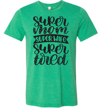 Load image into Gallery viewer, Super Mom Super Wife Super Tired Mom Tshirt green