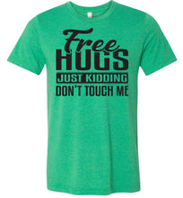 Load image into Gallery viewer, Free Hugs Just Kidding Don&#39;t Touch Me Funny Quote Tshirt green