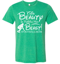 Load image into Gallery viewer, This Beauty Is Raising Her Beast Football Mom Shirts heather kelly green