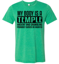 Load image into Gallery viewer, My Body Is A Temple Ancient And Crumbling Funny Quote Shirt green