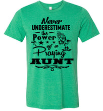 Load image into Gallery viewer, Never Underestimate The Power Of A Praying Aunt T-Shirt green