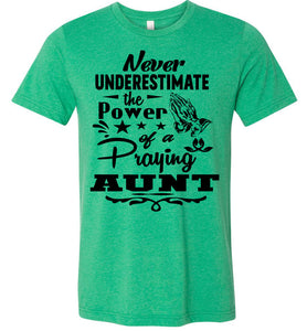 Never Underestimate The Power Of A Praying Aunt T-Shirt green