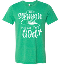 Load image into Gallery viewer, The Struggle Is Real But So Is My God Christian Quote Tee green