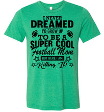 Load image into Gallery viewer, Super Cool Football Mom Shirts green