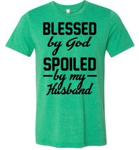 Load image into Gallery viewer, Blessed By God Spoiled By My Husband Wife T Shirt Sayings heather kelly