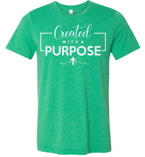 Load image into Gallery viewer, Created With A Purpose Christian Quotes Shirts heather kelly green