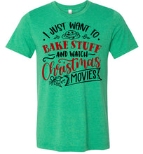 Load image into Gallery viewer, I Just Want To Back Stuff And Watch Christmas Movies Christmas Shirts heather green