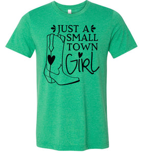 Just A Small Town Girl Country Cowgirl T Shirts heather kelly green
