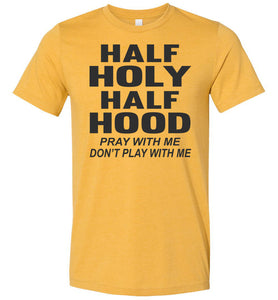 Half Holy Half Hood Pray With Me Dont Play With Me T-Shirt mustard
