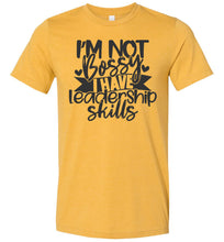 Load image into Gallery viewer, I&#39;m Not Bossy I Have Leadership Skills Sarcastic Shirts mustard