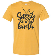 Load image into Gallery viewer, Sassy Since Birth Sassy T Shirt Sayings heather mustard