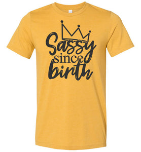 Sassy Since Birth Sassy T Shirt Sayings heather mustard