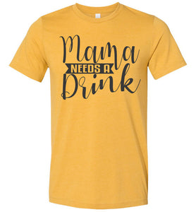 Mama Need A Drink Funny Sarcastic Mom Shirts mustard