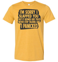 Load image into Gallery viewer, I&#39;m Sorry I Slapped You Sarcastic Shirts mustard
