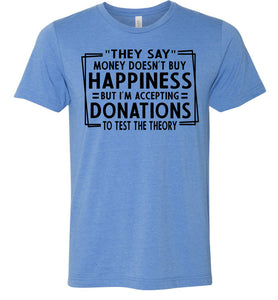 They Say Money Doesn't Buy Happiness Funny Quote Tee blue