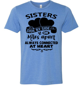 Side By Side Or Miles Apart Always Connected At Heart Sister T Shirts blue