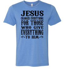 Load image into Gallery viewer, Jesus Changes Everything Christian Quote Shirts blue