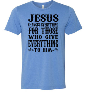 Jesus Changes Everything Christian Quote Shirts blue