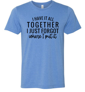 Funny Quote Shirts, Forgot where I put it blue