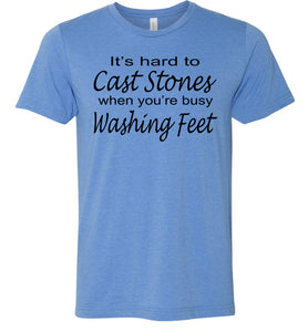 Christian Quote Shirts, It's Hard To Cast Stones When You're Busy Washing Feet blue