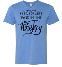 Load image into Gallery viewer, Baby You Ain&#39;t Worth The Whiskey Country Cowgirl Girl Shirt blue