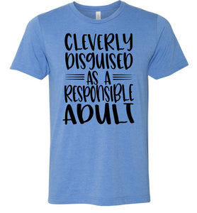 Cleverly Disguised As A Responsible Adult Funny Quote T Shirt blue