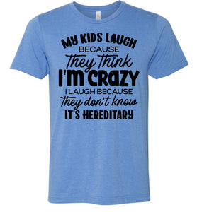 My Kids Laugh Because They Think I'm Crazy Funny Parent Shirts blue