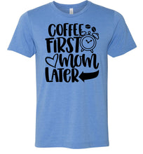 Load image into Gallery viewer, Coffee First Mom Later Funny Mom Quote Shirts blue
