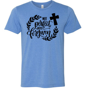 Not Perfect Just Forgiven Christian Quote T Shirts blue